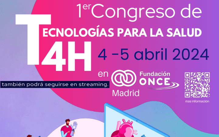 Congreso T4H Tecnologias para la Salud 4-5 abr 2024 by @Fundacion_ONCE (presencial y streaming)